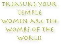Treasure your Temple
Women are the wombs of the world